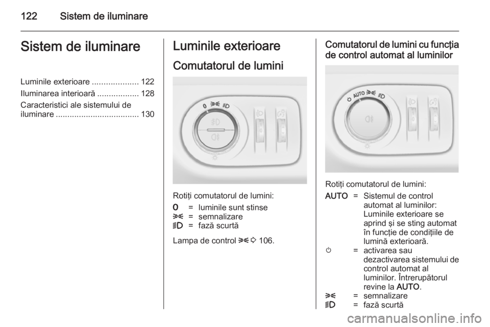 OPEL MERIVA 2014.5 Manual de utilizare (in Romanian) 122Sistem de iluminareSistem de iluminareLuminile exterioare....................122
Iluminarea interioară ..................128
Caracteristici ale sistemului de
iluminare ............................ OPEL MERIVA 2014.5 Manual de utilizare (in Romanian) 122Sistem de iluminareSistem de iluminareLuminile exterioare....................122
Iluminarea interioară ..................128
Caracteristici ale sistemului de
iluminare ............................