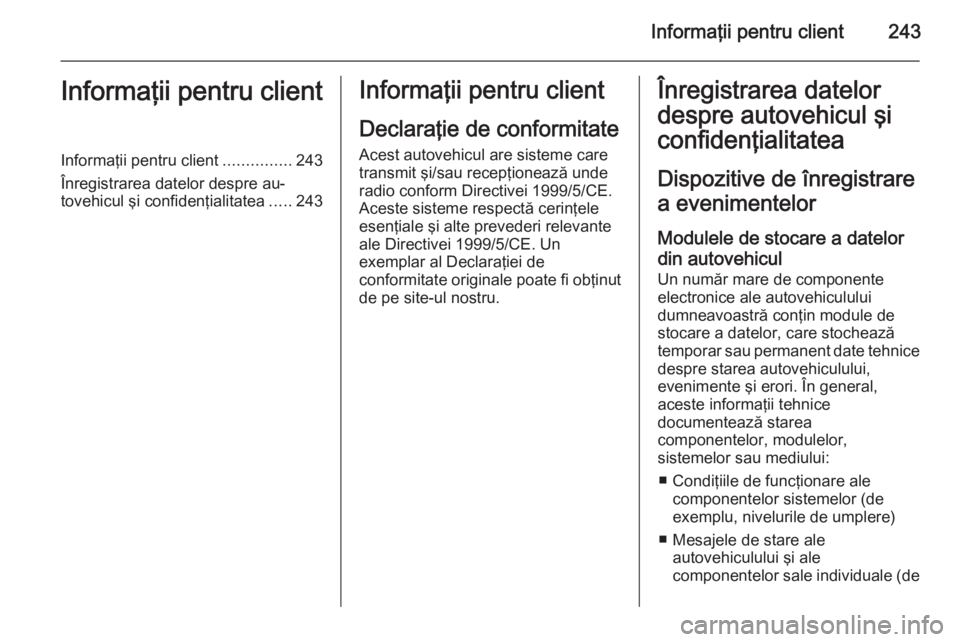 OPEL MERIVA 2014.5 Manual de utilizare (in Romanian) Informaţii pentru client243Informaţii pentru clientInformaţii pentru client...............243
Înregistrarea datelor despre au‐
tovehicul şi confidenţialitatea .....243Informaţii pentru client OPEL MERIVA 2014.5 Manual de utilizare (in Romanian) Informaţii pentru client243Informaţii pentru clientInformaţii pentru client...............243
Înregistrarea datelor despre au‐
tovehicul şi confidenţialitatea .....243Informaţii pentru client