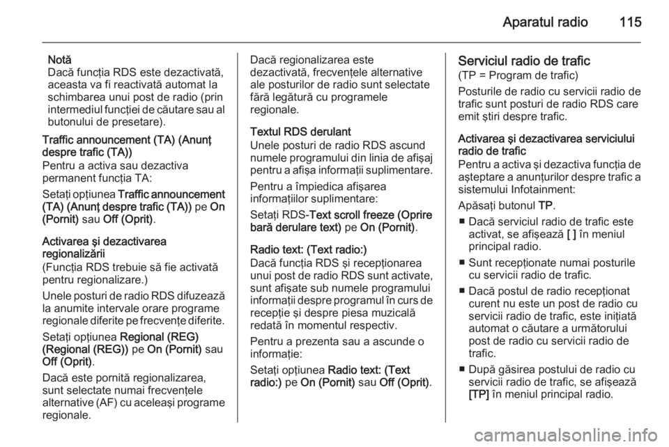 OPEL MERIVA 2015 Manual pentru sistemul Infotainment (in Romanian) Aparatul radio115
Notă
Dacă funcţia RDS este dezactivată,
aceasta va fi reactivată automat la
schimbarea unui post de radio (prin intermediul funcţiei de căutare sau al
butonului de presetare). OPEL MERIVA 2015 Manual pentru sistemul Infotainment (in Romanian) Aparatul radio115
Notă
Dacă funcţia RDS este dezactivată,
aceasta va fi reactivată automat la
schimbarea unui post de radio (prin intermediul funcţiei de căutare sau al
butonului de presetare).