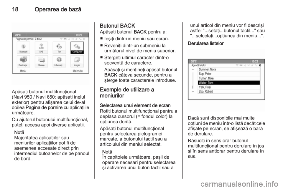 OPEL MERIVA 2015  Manual pentru sistemul Infotainment (in Romanian) 18Operarea de bază
Apăsaţi butonul multifuncţional
(Navi 950 / Navi 650: apăsaţi inelul
exterior) pentru afişarea celui de-al
doilea  Pagina de pornire  cu aplicaţiile
următoare.
Cu ajutorul 