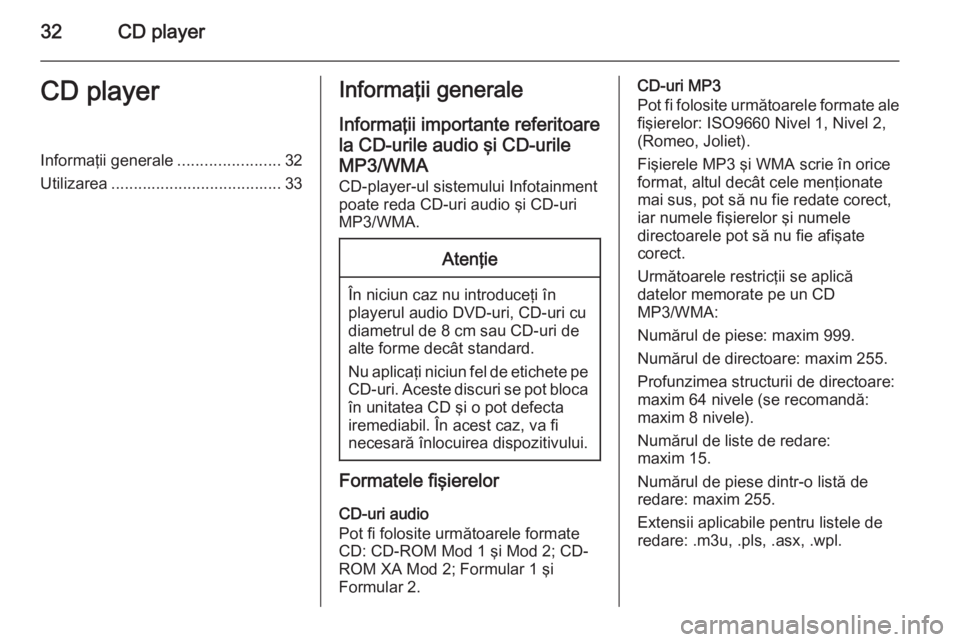 OPEL MERIVA 2015 Manual pentru sistemul Infotainment (in Romanian) 32CD playerCD playerInformaţii generale.......................32
Utilizarea ...................................... 33Informaţii generale
Informaţii importante referitoare
la CD-urile audio şi CD-u OPEL MERIVA 2015 Manual pentru sistemul Infotainment (in Romanian) 32CD playerCD playerInformaţii generale.......................32
Utilizarea ...................................... 33Informaţii generale
Informaţii importante referitoare
la CD-urile audio şi CD-u
