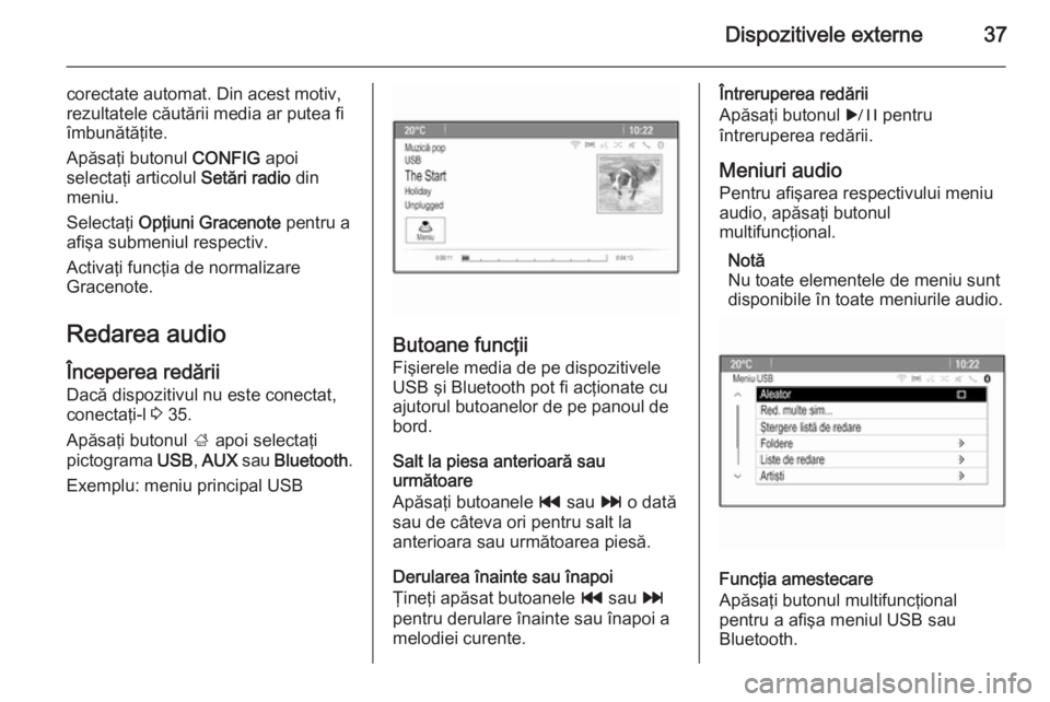 OPEL MERIVA 2015 Manual pentru sistemul Infotainment (in Romanian) Dispozitivele externe37
corectate automat. Din acest motiv,
rezultatele căutării media ar putea fi
îmbunătăţite.
Apăsaţi butonul CONFIG apoi
selectaţi articolul Setări radio din
meniu.
Sel OPEL MERIVA 2015 Manual pentru sistemul Infotainment (in Romanian) Dispozitivele externe37
corectate automat. Din acest motiv,
rezultatele căutării media ar putea fi
îmbunătăţite.
Apăsaţi butonul CONFIG apoi
selectaţi articolul Setări radio din
meniu.
Sel