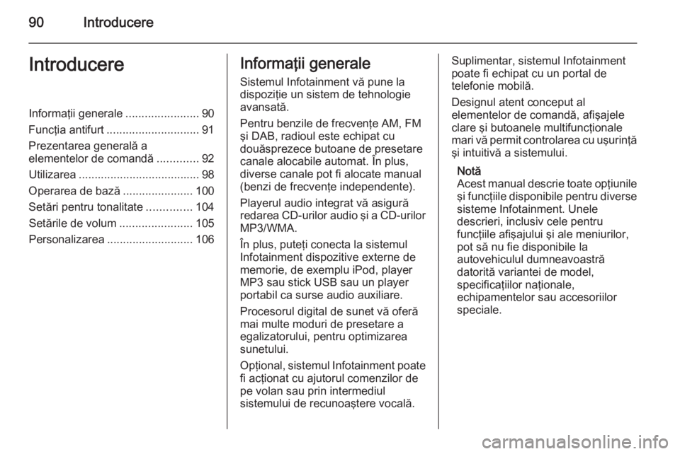 OPEL MERIVA 2015 Manual pentru sistemul Infotainment (in Romanian) 90IntroducereIntroducereInformaţii generale.......................90
Funcţia antifurt ............................. 91
Prezentarea generală a elementelor de comandă .............92
Utilizarea .... OPEL MERIVA 2015 Manual pentru sistemul Infotainment (in Romanian) 90IntroducereIntroducereInformaţii generale.......................90
Funcţia antifurt ............................. 91
Prezentarea generală a elementelor de comandă .............92
Utilizarea ....