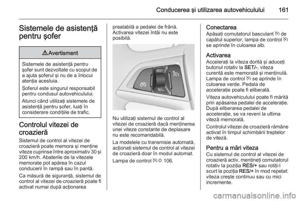 OPEL MERIVA 2015 Manual de utilizare (in Romanian) Conducerea şi utilizarea autovehiculului161Sistemele de asistenţă
pentru şofer9 Avertisment
Sistemele de asistenţă pentru
şofer sunt dezvoltate cu scopul de
a ajuta şoferul şi nu de a înlocu OPEL MERIVA 2015 Manual de utilizare (in Romanian) Conducerea şi utilizarea autovehiculului161Sistemele de asistenţă
pentru şofer9 Avertisment
Sistemele de asistenţă pentru
şofer sunt dezvoltate cu scopul de
a ajuta şoferul şi nu de a înlocu