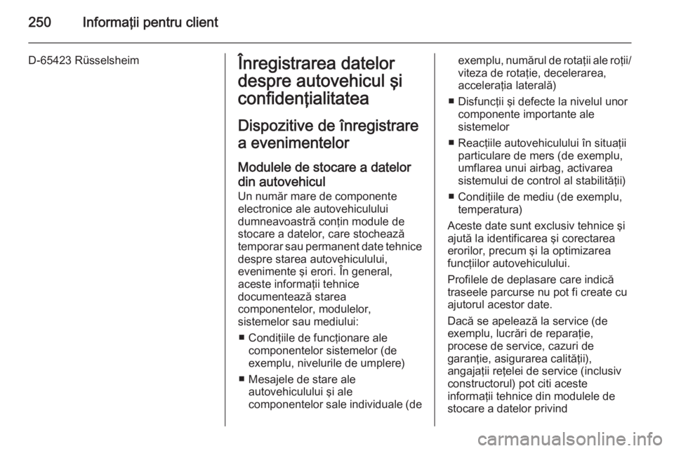 OPEL MERIVA 2015 Manual de utilizare (in Romanian) 250Informaţii pentru client
D-65423 RüsselsheimÎnregistrarea datelordespre autovehicul şi
confidenţialitatea
Dispozitive de înregistrare
a evenimentelor
Modulele de stocare a datelor
din autoveh OPEL MERIVA 2015 Manual de utilizare (in Romanian) 250Informaţii pentru client
D-65423 RüsselsheimÎnregistrarea datelordespre autovehicul şi
confidenţialitatea
Dispozitive de înregistrare
a evenimentelor
Modulele de stocare a datelor
din autoveh