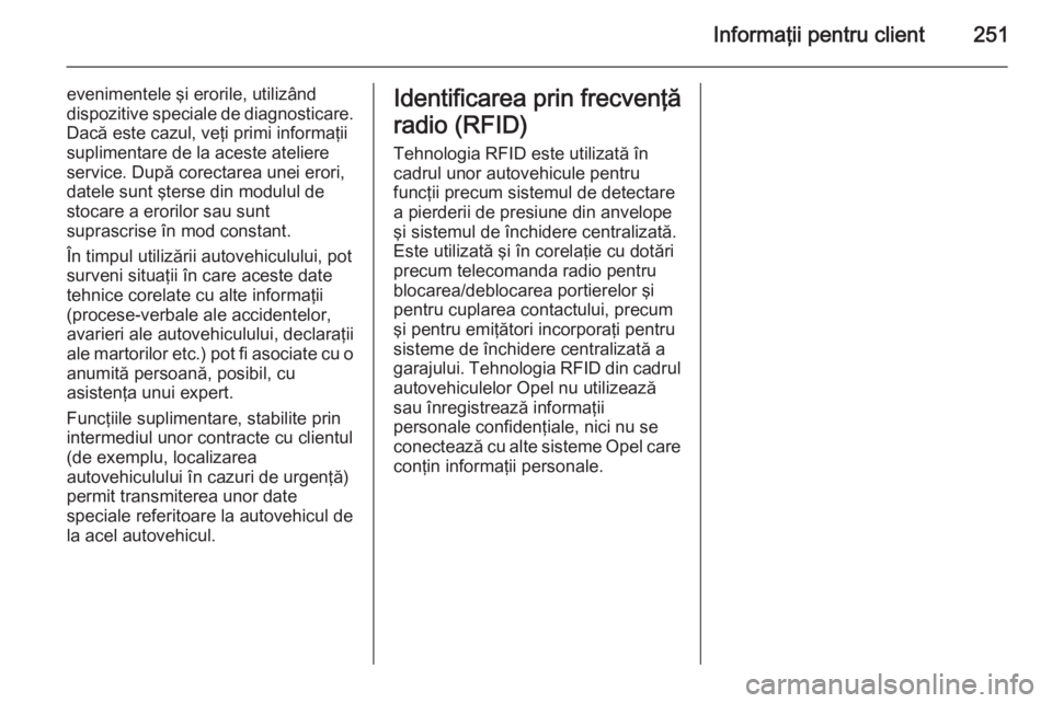 OPEL MERIVA 2015 Manual de utilizare (in Romanian) Informaţii pentru client251
evenimentele şi erorile, utilizând
dispozitive speciale de diagnosticare. Dacă este cazul, veţi primi informaţii
suplimentare de la aceste ateliere
service. După cor OPEL MERIVA 2015 Manual de utilizare (in Romanian) Informaţii pentru client251
evenimentele şi erorile, utilizând
dispozitive speciale de diagnosticare. Dacă este cazul, veţi primi informaţii
suplimentare de la aceste ateliere
service. După cor