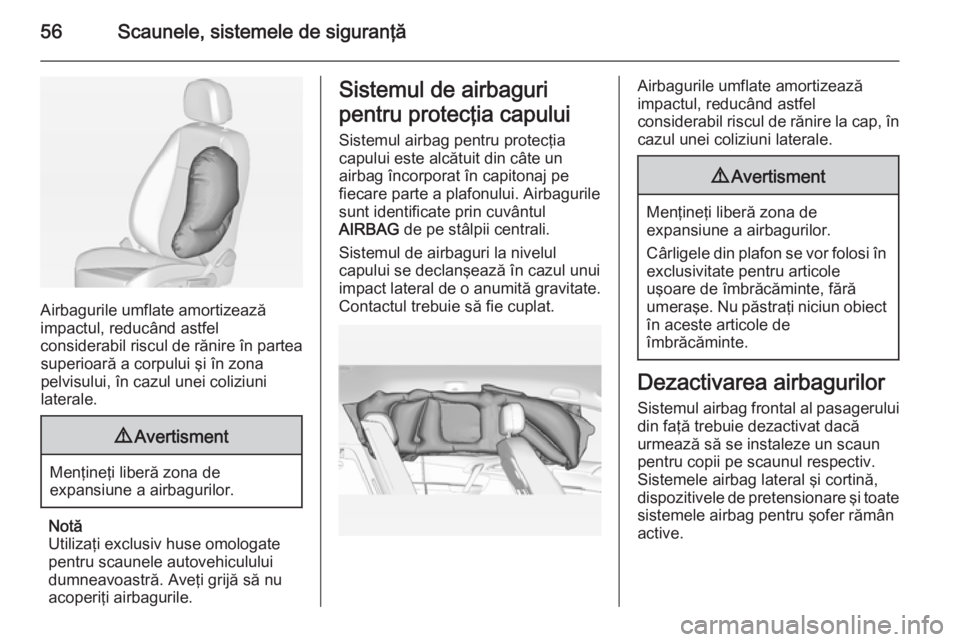 OPEL MERIVA 2015 Manual de utilizare (in Romanian) 56Scaunele, sistemele de siguranţă
Airbagurile umflate amortizează
impactul, reducând astfel
considerabil riscul de rănire în partea superioară a corpului şi în zona
pelvisului, în cazul une OPEL MERIVA 2015 Manual de utilizare (in Romanian) 56Scaunele, sistemele de siguranţă
Airbagurile umflate amortizează
impactul, reducând astfel
considerabil riscul de rănire în partea superioară a corpului şi în zona
pelvisului, în cazul une