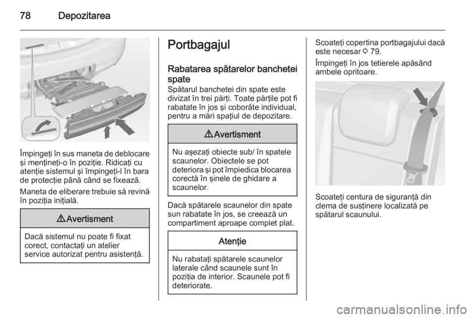 OPEL MERIVA 2015 Manual de utilizare (in Romanian) 78Depozitarea
Împingeţi în sus maneta de deblocareşi menţineţi-o în poziţie. Ridicaţi cu
atenţie sistemul şi împingeţi-l în bara
de protecţie până când se fixează.
Maneta de elibera OPEL MERIVA 2015 Manual de utilizare (in Romanian) 78Depozitarea
Împingeţi în sus maneta de deblocareşi menţineţi-o în poziţie. Ridicaţi cu
atenţie sistemul şi împingeţi-l în bara
de protecţie până când se fixează.
Maneta de elibera
