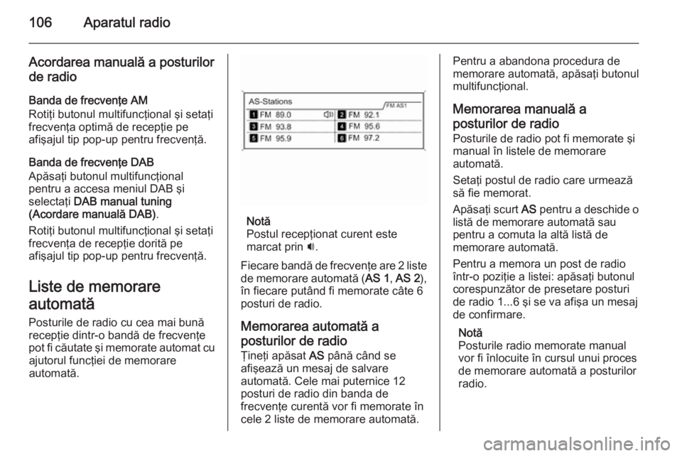 OPEL MERIVA 2015.5 Manual pentru sistemul Infotainment (in Romanian) 106Aparatul radio
Acordarea manuală a posturilorde radio
Banda de frecvenţe AM
Rotiţi butonul multifuncţional şi setaţi frecvenţa optimă de recepţie pe
afişajul tip pop-up pentru frecvenţă OPEL MERIVA 2015.5 Manual pentru sistemul Infotainment (in Romanian) 106Aparatul radio
Acordarea manuală a posturilorde radio
Banda de frecvenţe AM
Rotiţi butonul multifuncţional şi setaţi frecvenţa optimă de recepţie pe
afişajul tip pop-up pentru frecvenţă