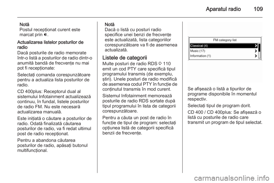 OPEL MERIVA 2015.5 Manual pentru sistemul Infotainment (in Romanian) Aparatul radio109
Notă
Postul recepţionat curent este
marcat prin i.
Actualizarea listelor posturilor de
radio
Dacă posturile de radio memorate
într-o listă a posturilor de radio dintr-o anumit OPEL MERIVA 2015.5 Manual pentru sistemul Infotainment (in Romanian) Aparatul radio109
Notă
Postul recepţionat curent este
marcat prin i.
Actualizarea listelor posturilor de
radio
Dacă posturile de radio memorate
într-o listă a posturilor de radio dintr-o anumit