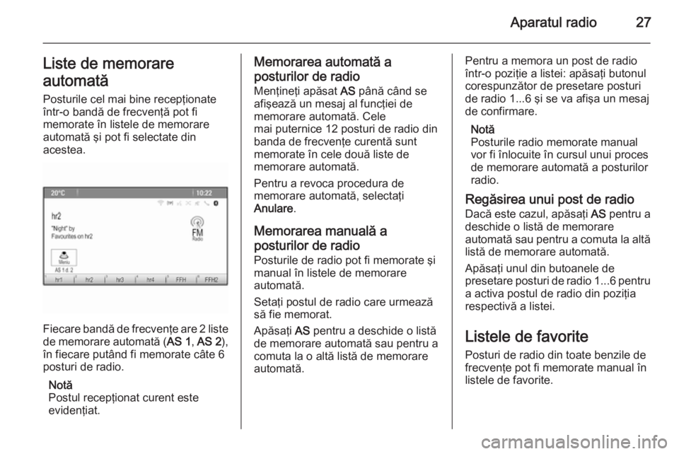 OPEL MERIVA 2015.5 Manual pentru sistemul Infotainment (in Romanian) Aparatul radio27Liste de memorare
automată Posturile cel mai bine recepţionate
într-o bandă de frecvenţă pot fi
memorate în listele de memorare
automată şi pot fi selectate din
acestea.
Fieca OPEL MERIVA 2015.5 Manual pentru sistemul Infotainment (in Romanian) Aparatul radio27Liste de memorare
automată Posturile cel mai bine recepţionate
într-o bandă de frecvenţă pot fi
memorate în listele de memorare
automată şi pot fi selectate din
acestea.
Fieca