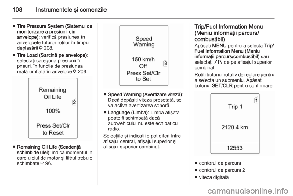 OPEL MERIVA 2015.5 Manual de utilizare (in Romanian) 108Instrumentele şi comenzile
■Tire Pressure System (Sistemul de
monitorizare a presiunii din
anvelope) : verifică presiunea în
anvelopele tuturor roţilor în timpul
deplasării 3 208.
■ Tire OPEL MERIVA 2015.5 Manual de utilizare (in Romanian) 108Instrumentele şi comenzile
■Tire Pressure System (Sistemul de
monitorizare a presiunii din
anvelope) : verifică presiunea în
anvelopele tuturor roţilor în timpul
deplasării 3 208.
■ Tire