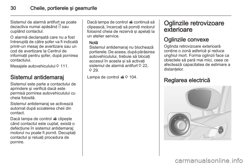 OPEL MERIVA 2015.5 Manual de utilizare (in Romanian) 30Cheile, portierele şi geamurile
Sistemul de alarmă antifurt se poate
dezactiva numai apăsând c sau
cuplând contactul.
O alarmă declanşată care nu a fost
întreruptă de către şofer va fi OPEL MERIVA 2015.5 Manual de utilizare (in Romanian) 30Cheile, portierele şi geamurile
Sistemul de alarmă antifurt se poate
dezactiva numai apăsând c sau
cuplând contactul.
O alarmă declanşată care nu a fost
întreruptă de către şofer va fi