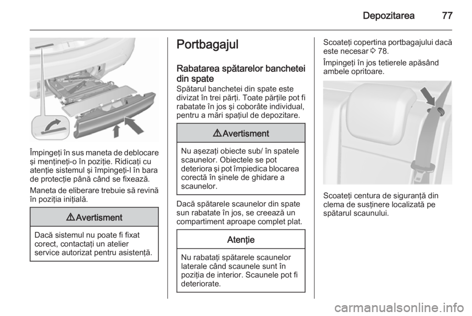 OPEL MERIVA 2015.5 Manual de utilizare (in Romanian) Depozitarea77
Împingeţi în sus maneta de deblocareşi menţineţi-o în poziţie. Ridicaţi cu
atenţie sistemul şi împingeţi-l în bara
de protecţie până când se fixează.
Maneta de elibera OPEL MERIVA 2015.5 Manual de utilizare (in Romanian) Depozitarea77
Împingeţi în sus maneta de deblocareşi menţineţi-o în poziţie. Ridicaţi cu
atenţie sistemul şi împingeţi-l în bara
de protecţie până când se fixează.
Maneta de elibera