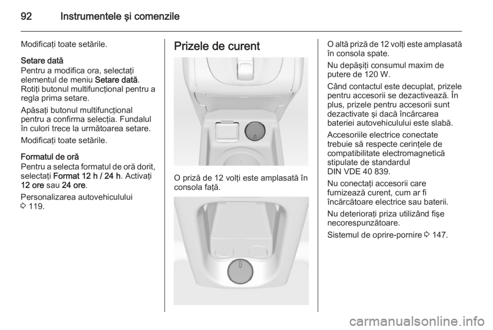 OPEL MERIVA 2015.5 Manual de utilizare (in Romanian) 92Instrumentele şi comenzile
Modificaţi toate setările.
Setare dată
Pentru a modifica ora, selectaţi
elementul de meniu Setare dată.
Rotiţi butonul multifuncţional pentru a
regla prima setare OPEL MERIVA 2015.5 Manual de utilizare (in Romanian) 92Instrumentele şi comenzile
Modificaţi toate setările.
Setare dată
Pentru a modifica ora, selectaţi
elementul de meniu Setare dată.
Rotiţi butonul multifuncţional pentru a
regla prima setare