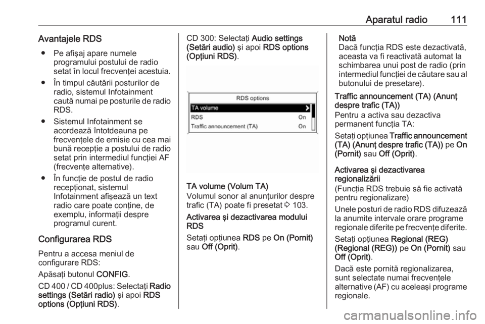 OPEL MERIVA 2016 Manual pentru sistemul Infotainment (in Romanian) Aparatul radio111Avantajele RDS● Pe afişaj apare numele programului postului de radio
setat în locul frecvenţei acestuia.
● În timpul căutării posturilor de radio, sistemul Infotainment
caut OPEL MERIVA 2016 Manual pentru sistemul Infotainment (in Romanian) Aparatul radio111Avantajele RDS● Pe afişaj apare numele programului postului de radio
setat în locul frecvenţei acestuia.
● În timpul căutării posturilor de radio, sistemul Infotainment
caut