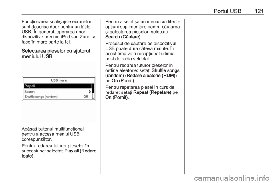 OPEL MERIVA 2016 Manual pentru sistemul Infotainment (in Romanian) Portul USB121Funcţionarea şi afişajele ecranelor
sunt descrise doar pentru unităţile USB. În general, operarea unor
dispozitive precum iPod sau Zune se face în mare parte la fel.
Selectarea pie OPEL MERIVA 2016 Manual pentru sistemul Infotainment (in Romanian) Portul USB121Funcţionarea şi afişajele ecranelor
sunt descrise doar pentru unităţile USB. În general, operarea unor
dispozitive precum iPod sau Zune se face în mare parte la fel.
Selectarea pie