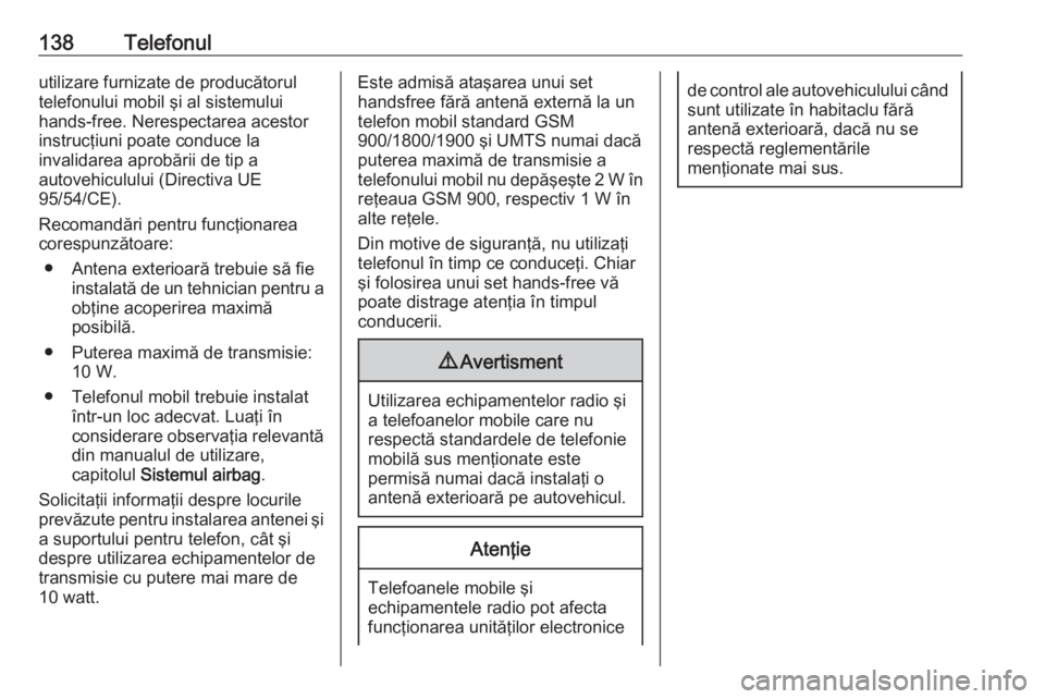 OPEL MERIVA 2016 Manual pentru sistemul Infotainment (in Romanian) 138Telefonulutilizare furnizate de producătorul
telefonului mobil şi al sistemului
hands-free. Nerespectarea acestor instrucţiuni poate conduce la
invalidarea aprobării de tip a
autovehiculului (D OPEL MERIVA 2016 Manual pentru sistemul Infotainment (in Romanian) 138Telefonulutilizare furnizate de producătorul
telefonului mobil şi al sistemului
hands-free. Nerespectarea acestor instrucţiuni poate conduce la
invalidarea aprobării de tip a
autovehiculului (D