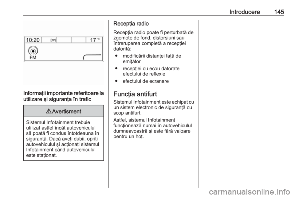 OPEL MERIVA 2016 Manual pentru sistemul Infotainment (in Romanian) Introducere145
Informaţii importante referitoare lautilizare şi siguranţa în trafic
9 Avertisment
Sistemul Infotainment trebuie
utilizat astfel încât autovehiculul
să poată fi condus întotdea OPEL MERIVA 2016 Manual pentru sistemul Infotainment (in Romanian) Introducere145
Informaţii importante referitoare lautilizare şi siguranţa în trafic
9 Avertisment
Sistemul Infotainment trebuie
utilizat astfel încât autovehiculul
să poată fi condus întotdea