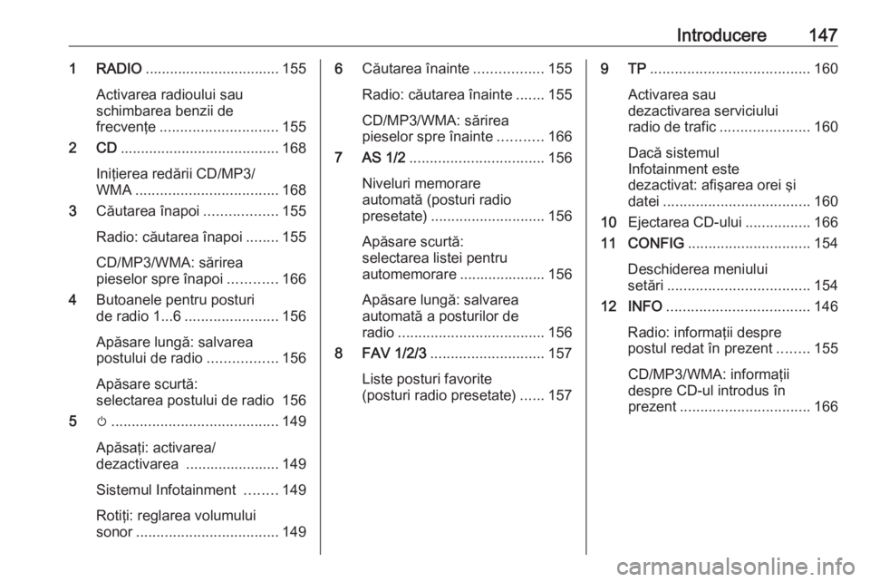OPEL MERIVA 2016 Manual pentru sistemul Infotainment (in Romanian) Introducere1471 RADIO................................. 155
Activarea radioului sau
schimbarea benzii de
frecvenţe ............................. 155
2 CD ....................................... 168
In OPEL MERIVA 2016 Manual pentru sistemul Infotainment (in Romanian) Introducere1471 RADIO................................. 155
Activarea radioului sau
schimbarea benzii de
frecvenţe ............................. 155
2 CD ....................................... 168
In