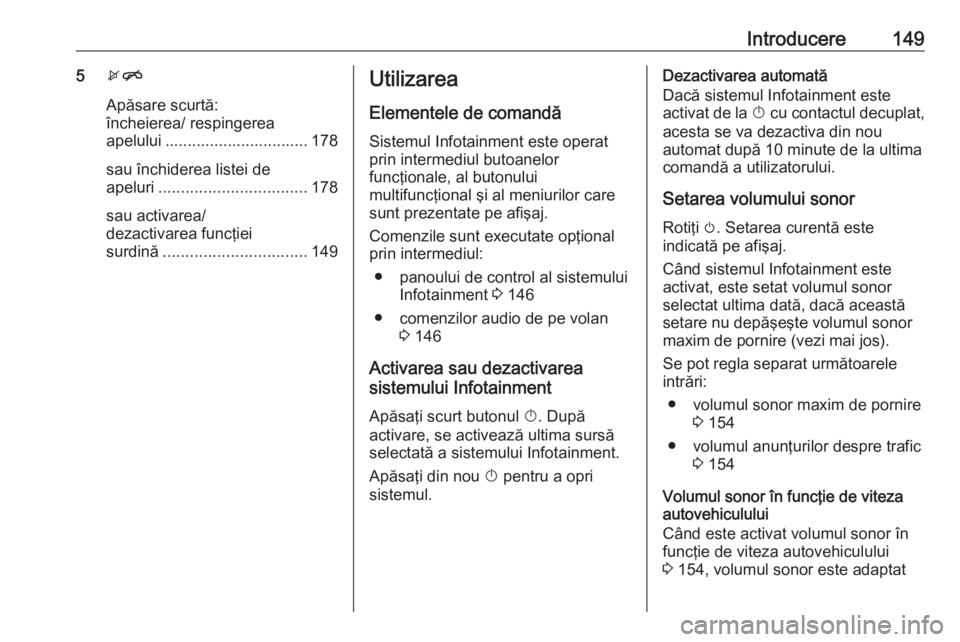 OPEL MERIVA 2016 Manual pentru sistemul Infotainment (in Romanian) Introducere1495xn
Apăsare scurtă:
încheierea/ respingerea
apelului ................................ 178
sau închiderea listei de
apeluri ................................. 178
sau activarea/
dezact OPEL MERIVA 2016 Manual pentru sistemul Infotainment (in Romanian) Introducere1495xn
Apăsare scurtă:
încheierea/ respingerea
apelului ................................ 178
sau închiderea listei de
apeluri ................................. 178
sau activarea/
dezact