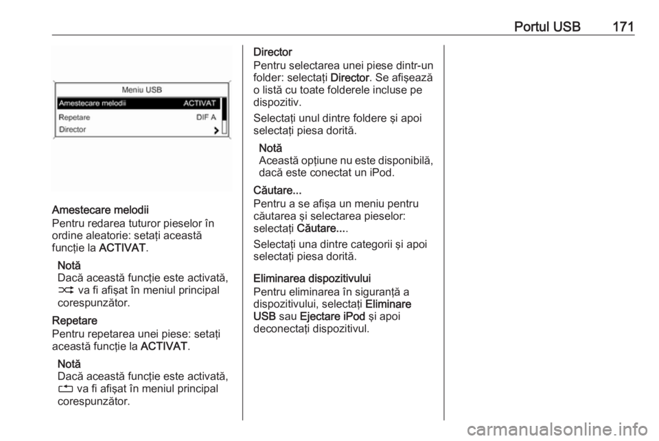 OPEL MERIVA 2016 Manual pentru sistemul Infotainment (in Romanian) Portul USB171
Amestecare melodii
Pentru redarea tuturor pieselor în
ordine aleatorie: setaţi această
funcţie la ACTIVAT.
Notă
Dacă această funcţie este activată, 2 va fi afişat în meniul OPEL MERIVA 2016 Manual pentru sistemul Infotainment (in Romanian) Portul USB171
Amestecare melodii
Pentru redarea tuturor pieselor în
ordine aleatorie: setaţi această
funcţie la ACTIVAT.
Notă
Dacă această funcţie este activată, 2 va fi afişat în meniul