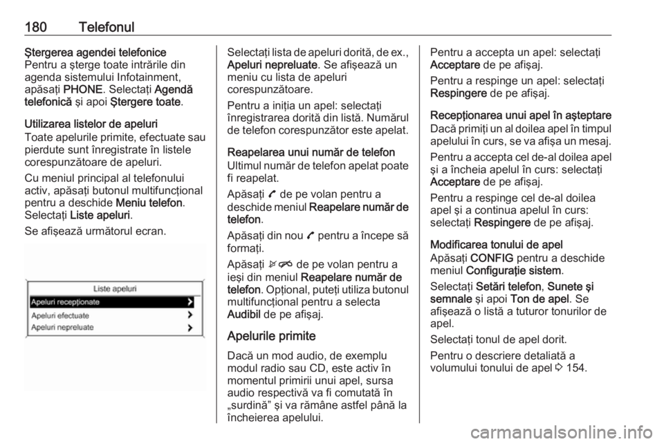 OPEL MERIVA 2016 Manual pentru sistemul Infotainment (in Romanian) 180TelefonulŞtergerea agendei telefonice
Pentru a şterge toate intrările din agenda sistemului Infotainment,
apăsaţi PHONE . Selectaţi Agendă
telefonică şi apoi Ştergere toate .
Utilizare OPEL MERIVA 2016 Manual pentru sistemul Infotainment (in Romanian) 180TelefonulŞtergerea agendei telefonice
Pentru a şterge toate intrările din agenda sistemului Infotainment,
apăsaţi PHONE . Selectaţi Agendă
telefonică şi apoi Ştergere toate .
Utilizare