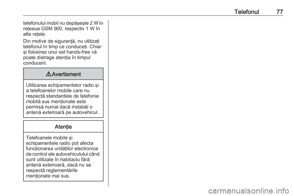 OPEL MERIVA 2016 Manual pentru sistemul Infotainment (in Romanian) Telefonul77telefonului mobil nu depăşeşte 2 W în
reţeaua GSM 900, respectiv 1 W în
alte reţele.
Din motive de siguranţă, nu utilizaţi
telefonul în timp ce conduceţi. Chiar
şi folosirea un OPEL MERIVA 2016 Manual pentru sistemul Infotainment (in Romanian) Telefonul77telefonului mobil nu depăşeşte 2 W în
reţeaua GSM 900, respectiv 1 W în
alte reţele.
Din motive de siguranţă, nu utilizaţi
telefonul în timp ce conduceţi. Chiar
şi folosirea un