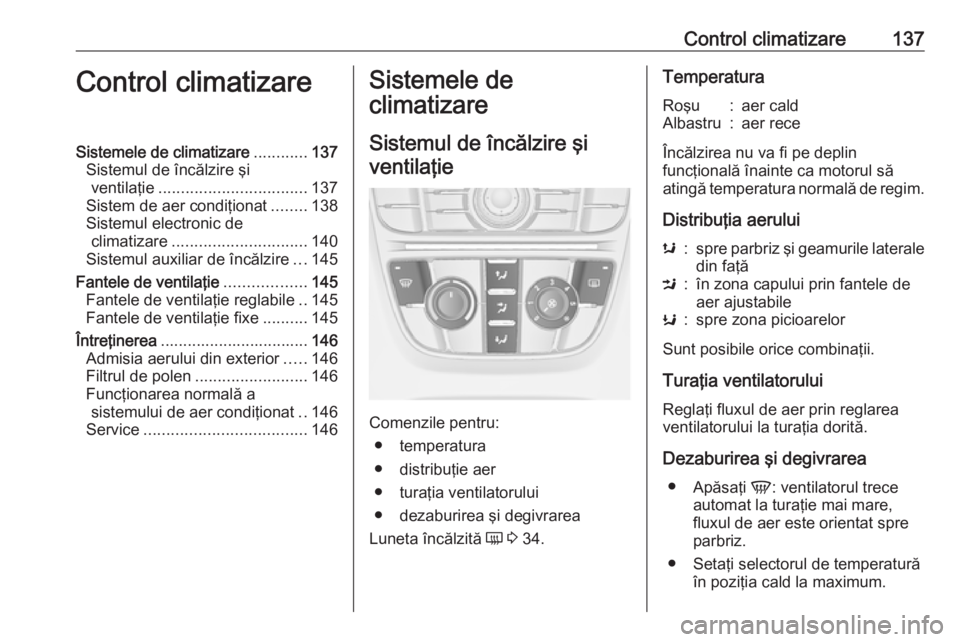 OPEL MERIVA 2016 Manual de utilizare (in Romanian) Control climatizare137Control climatizareSistemele de climatizare............137
Sistemul de încălzire şi ventilaţie ................................. 137
Sistem de aer condiţionat ........138
Si OPEL MERIVA 2016 Manual de utilizare (in Romanian) Control climatizare137Control climatizareSistemele de climatizare............137
Sistemul de încălzire şi ventilaţie ................................. 137
Sistem de aer condiţionat ........138
Si