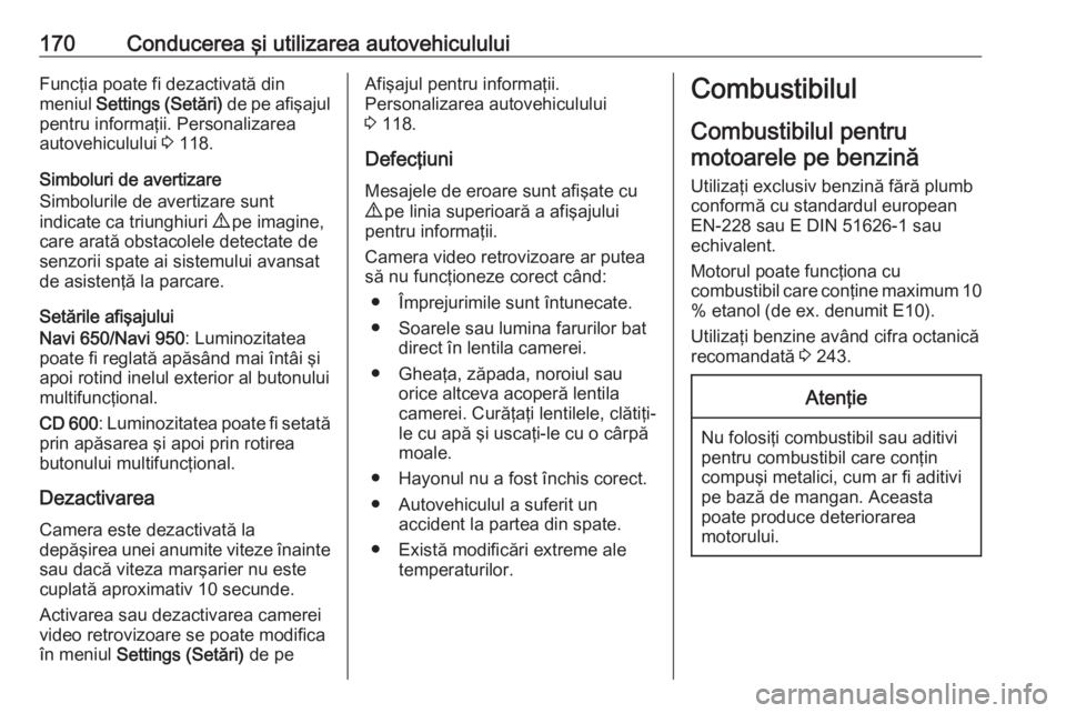 OPEL MERIVA 2016 Manual de utilizare (in Romanian) 170Conducerea şi utilizarea autovehicululuiFuncţia poate fi dezactivată din
meniul Settings (Setări) de pe afişajul
pentru informaţii. Personalizarea
autovehiculului 3 118.
Simboluri de avert OPEL MERIVA 2016 Manual de utilizare (in Romanian) 170Conducerea şi utilizarea autovehicululuiFuncţia poate fi dezactivată din
meniul Settings (Setări) de pe afişajul
pentru informaţii. Personalizarea
autovehiculului 3 118.
Simboluri de avert
