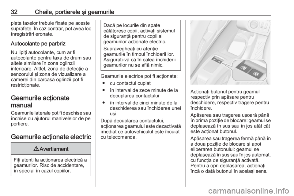 OPEL MERIVA 2016 Manual de utilizare (in Romanian) 32Cheile, portierele şi geamurileplata taxelor trebuie fixate pe aceste
suprafeţe. În caz contrar, pot avea loc
înregistrări eronate.
Autocolante pe parbriz Nu lipiţi autocolante, cum ar fi
auto OPEL MERIVA 2016 Manual de utilizare (in Romanian) 32Cheile, portierele şi geamurileplata taxelor trebuie fixate pe aceste
suprafeţe. În caz contrar, pot avea loc
înregistrări eronate.
Autocolante pe parbriz Nu lipiţi autocolante, cum ar fi
auto