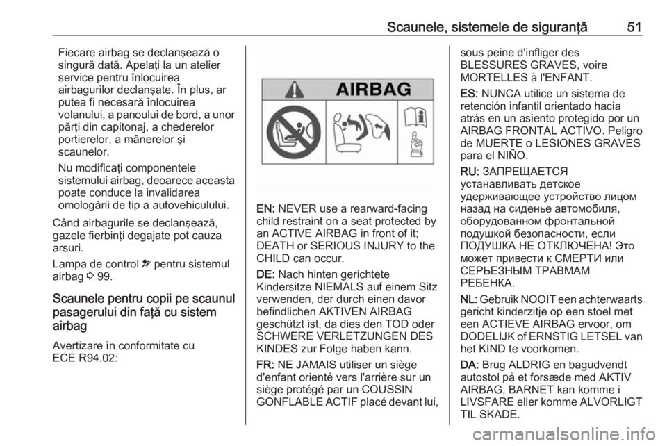OPEL MERIVA 2016 Manual de utilizare (in Romanian) Scaunele, sistemele de siguranţă51Fiecare airbag se declanşează o
singură dată. Apelaţi la un atelier
service pentru înlocuirea
airbagurilor declanşate. În plus, ar
putea fi necesară înloc OPEL MERIVA 2016 Manual de utilizare (in Romanian) Scaunele, sistemele de siguranţă51Fiecare airbag se declanşează o
singură dată. Apelaţi la un atelier
service pentru înlocuirea
airbagurilor declanşate. În plus, ar
putea fi necesară înloc