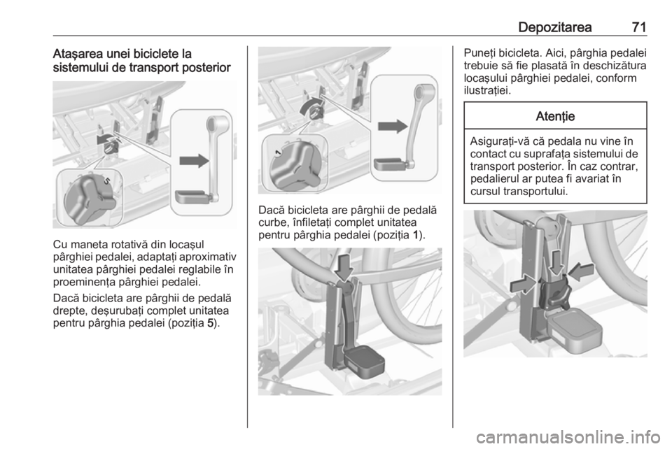 OPEL MERIVA 2016 Manual de utilizare (in Romanian) Depozitarea71Ataşarea unei biciclete la
sistemului de transport posterior
Cu maneta rotativă din locaşul
pârghiei pedalei, adaptaţi aproximativ
unitatea pârghiei pedalei reglabile în proeminen OPEL MERIVA 2016 Manual de utilizare (in Romanian) Depozitarea71Ataşarea unei biciclete la
sistemului de transport posterior
Cu maneta rotativă din locaşul
pârghiei pedalei, adaptaţi aproximativ
unitatea pârghiei pedalei reglabile în proeminen