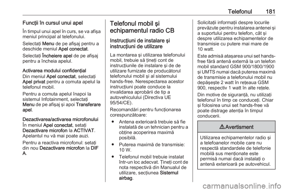 OPEL MERIVA 2016.5 Manual pentru sistemul Infotainment (in Romanian) Telefonul181Funcţii în cursul unui apelÎn timpul unui apel în curs, se va afişa
meniul principal al telefonului.
Selectaţi Menu de pe afişaj pentru a
deschide meniul Apel conectat.
Selectaţi OPEL MERIVA 2016.5 Manual pentru sistemul Infotainment (in Romanian) Telefonul181Funcţii în cursul unui apelÎn timpul unui apel în curs, se va afişa
meniul principal al telefonului.
Selectaţi Menu de pe afişaj pentru a
deschide meniul Apel conectat.
Selectaţi