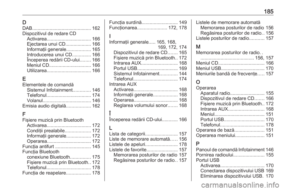 OPEL MERIVA 2016.5 Manual pentru sistemul Infotainment (in Romanian) 185DDAB ............................................ 162
Dispozitivul de redare CD Activarea ................................. 166
Ejectarea unui CD ...................166
Informaţii generale ....... OPEL MERIVA 2016.5 Manual pentru sistemul Infotainment (in Romanian) 185DDAB ............................................ 162
Dispozitivul de redare CD Activarea ................................. 166
Ejectarea unui CD ...................166
Informaţii generale .......