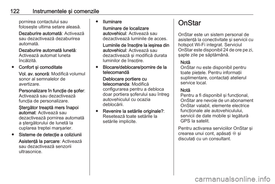 OPEL MERIVA 2016.5 Manual de utilizare (in Romanian) 122Instrumentele şi comenzilepornirea contactului sau
foloseşte ultima setare aleasă.
Dezaburire automată : Activează
sau dezactivează dezaburirea automată.
Dezaburire automată lunetă :
Activ OPEL MERIVA 2016.5 Manual de utilizare (in Romanian) 122Instrumentele şi comenzilepornirea contactului sau
foloseşte ultima setare aleasă.
Dezaburire automată : Activează
sau dezactivează dezaburirea automată.
Dezaburire automată lunetă :
Activ