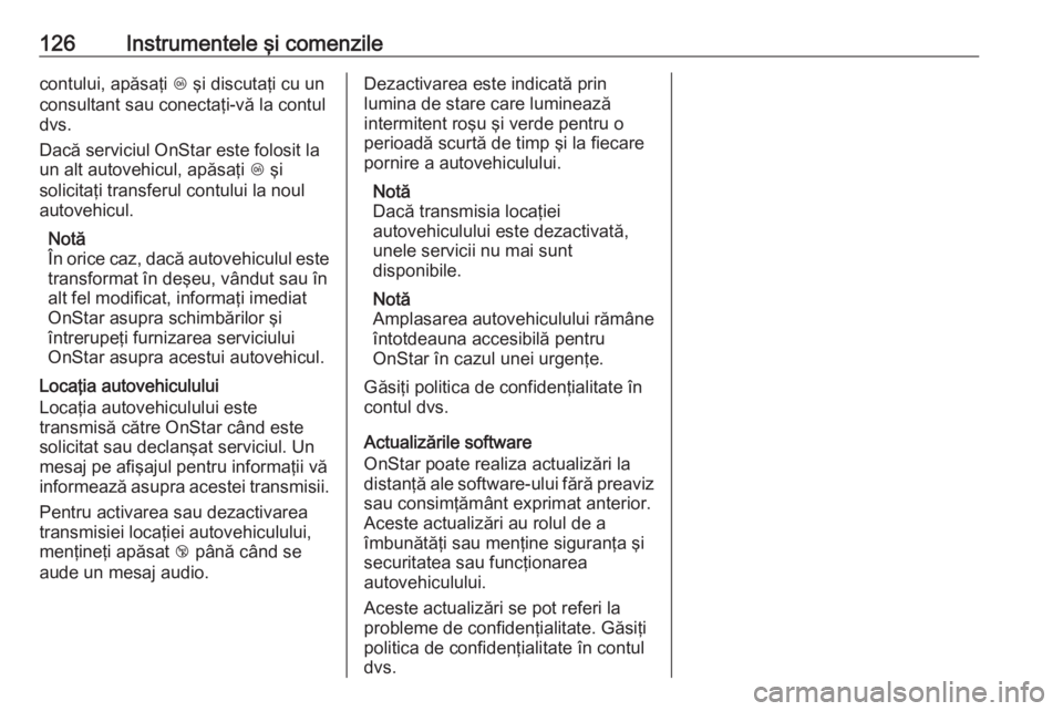 OPEL MERIVA 2016.5 Manual de utilizare (in Romanian) 126Instrumentele şi comenzilecontului, apăsaţi Z şi discutaţi cu un
consultant sau conectaţi-vă la contul
dvs.
Dacă serviciul OnStar este folosit la
un alt autovehicul, apăsaţi Z şi
solici OPEL MERIVA 2016.5 Manual de utilizare (in Romanian) 126Instrumentele şi comenzilecontului, apăsaţi Z şi discutaţi cu un
consultant sau conectaţi-vă la contul
dvs.
Dacă serviciul OnStar este folosit la
un alt autovehicul, apăsaţi Z şi
solici