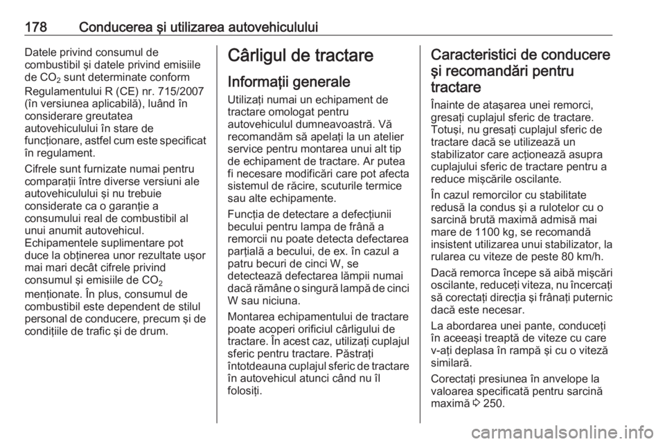 OPEL MERIVA 2016.5 Manual de utilizare (in Romanian) 178Conducerea şi utilizarea autovehicululuiDatele privind consumul de
combustibil şi datele privind emisiile de CO 2 sunt determinate conform
Regulamentului R (CE) nr. 715/2007
(în versiunea aplica OPEL MERIVA 2016.5 Manual de utilizare (in Romanian) 178Conducerea şi utilizarea autovehicululuiDatele privind consumul de
combustibil şi datele privind emisiile de CO 2 sunt determinate conform
Regulamentului R (CE) nr. 715/2007
(în versiunea aplica