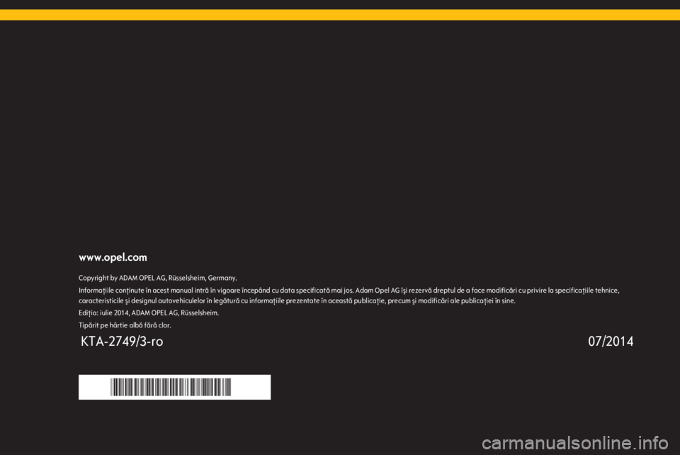 OPEL MOKKA 2015 Manual de utilizare (in Romanian) www.opel.comCopyright by ADAM OPEL AG, Rüsselsheim, Germany.Informaţiile conţinute în acest manual intră în vigoare începând cu data specificată mai jos. Adam Opel AG îşi rezervă dreptul d OPEL MOKKA 2015 Manual de utilizare (in Romanian) www.opel.comCopyright by ADAM OPEL AG, Rüsselsheim, Germany.Informaţiile conţinute în acest manual intră în vigoare începând cu data specificată mai jos. Adam Opel AG îşi rezervă dreptul d
