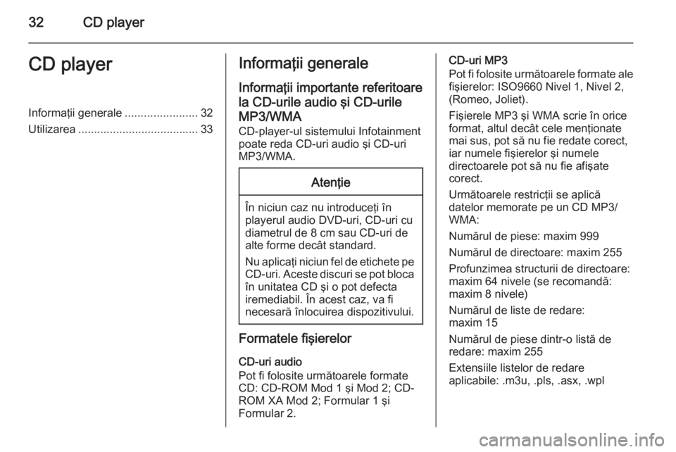 OPEL MOKKA 2015.5 Manual pentru sistemul Infotainment (in Romanian) 32CD playerCD playerInformaţii generale.......................32
Utilizarea ...................................... 33Informaţii generale
Informaţii importante referitoare
la CD-urile audio şi CD-u OPEL MOKKA 2015.5 Manual pentru sistemul Infotainment (in Romanian) 32CD playerCD playerInformaţii generale.......................32
Utilizarea ...................................... 33Informaţii generale
Informaţii importante referitoare
la CD-urile audio şi CD-u