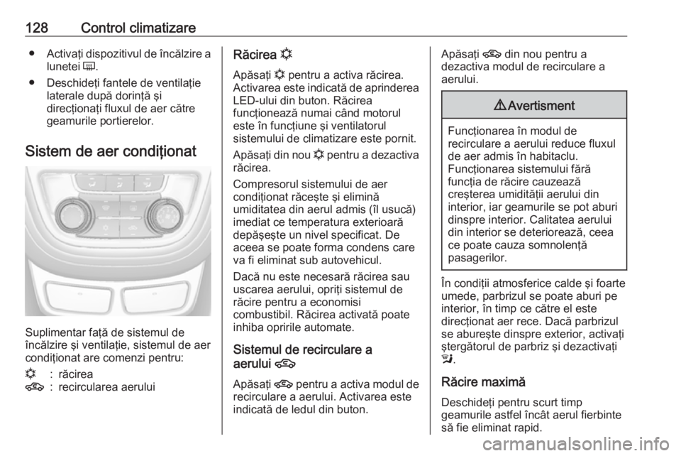 OPEL MOKKA 2016 Manual de utilizare (in Romanian) 128Control climatizare●Activaţi dispozitivul de încălzire a
lunetei Ü.
● Deschideţi fantele de ventilaţie laterale după dorinţă şi
direcţionaţi fluxul de aer către geamurile portiere OPEL MOKKA 2016 Manual de utilizare (in Romanian) 128Control climatizare●Activaţi dispozitivul de încălzire a
lunetei Ü.
● Deschideţi fantele de ventilaţie laterale după dorinţă şi
direcţionaţi fluxul de aer către geamurile portiere