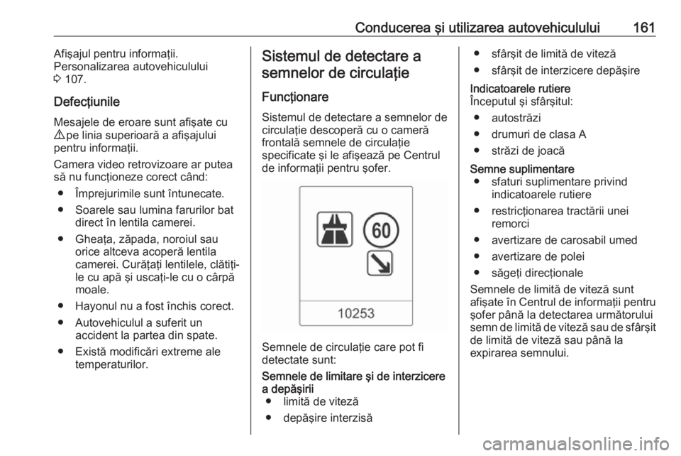 OPEL MOKKA 2016 Manual de utilizare (in Romanian) Conducerea şi utilizarea autovehiculului161Afişajul pentru informaţii.
Personalizarea autovehiculului
3 107.
Defecţiunile
Mesajele de eroare sunt afişate cu 9 pe linia superioară a afişajului OPEL MOKKA 2016 Manual de utilizare (in Romanian) Conducerea şi utilizarea autovehiculului161Afişajul pentru informaţii.
Personalizarea autovehiculului
3 107.
Defecţiunile
Mesajele de eroare sunt afişate cu 9 pe linia superioară a afişajului