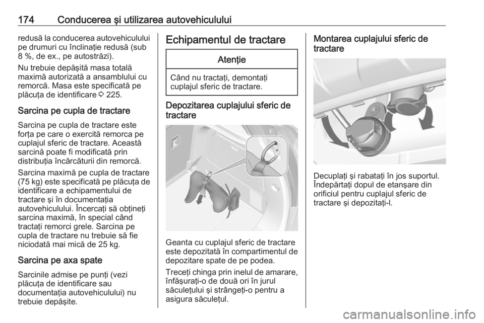 OPEL MOKKA 2016 Manual de utilizare (in Romanian) 174Conducerea şi utilizarea autovehicululuiredusă la conducerea autovehiculului
pe drumuri cu înclinaţie redusă (sub
8 %, de ex., pe autostrăzi).
Nu trebuie depăşită masa totală
maximă auto OPEL MOKKA 2016 Manual de utilizare (in Romanian) 174Conducerea şi utilizarea autovehicululuiredusă la conducerea autovehiculului
pe drumuri cu înclinaţie redusă (sub
8 %, de ex., pe autostrăzi).
Nu trebuie depăşită masa totală
maximă auto
