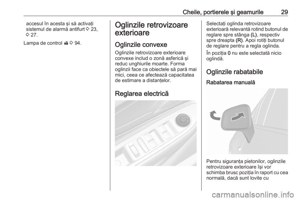 OPEL MOKKA 2016  Manual de utilizare (in Romanian) Cheile, portierele şi geamurile29accesul în acesta şi să activaţi
sistemul de alarmă antifurt  3 23,
3  27.
Lampa de control  d 3  94.Oglinzile retrovizoare
exterioare
Oglinzile convexe
Oglinzil