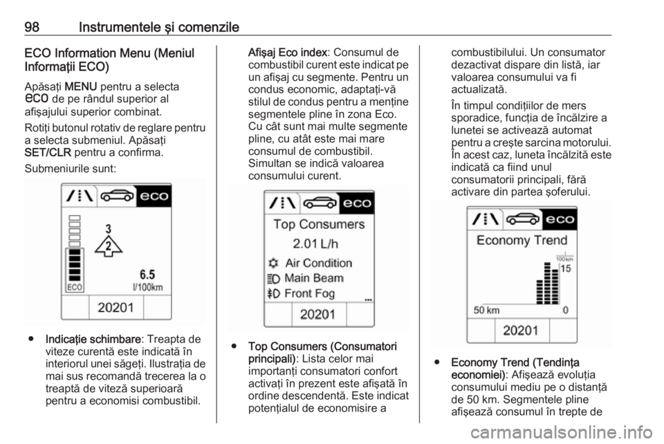 OPEL MOKKA 2016 Manual de utilizare (in Romanian) 98Instrumentele şi comenzileECO Information Menu (Meniul
Informaţii ECO)
Apăsaţi MENU pentru a selecta
s de pe rândul superior al
afişajului superior combinat.
Rotiţi butonul rotativ de regla OPEL MOKKA 2016 Manual de utilizare (in Romanian) 98Instrumentele şi comenzileECO Information Menu (Meniul
Informaţii ECO)
Apăsaţi MENU pentru a selecta
s de pe rândul superior al
afişajului superior combinat.
Rotiţi butonul rotativ de regla