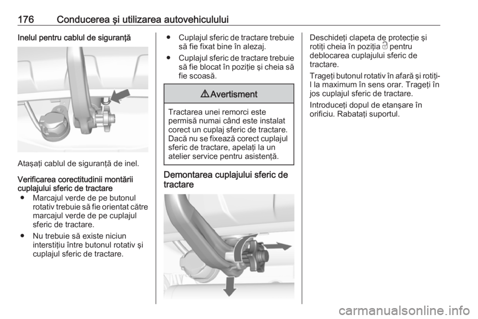 OPEL MOKKA 2016.5 Manual de utilizare (in Romanian) 176Conducerea şi utilizarea autovehicululuiInelul pentru cablul de siguranţă
Ataşaţi cablul de siguranţă de inel.
Verificarea corectitudinii montării
cuplajului sferic de tractare
● Marcajul OPEL MOKKA 2016.5 Manual de utilizare (in Romanian) 176Conducerea şi utilizarea autovehicululuiInelul pentru cablul de siguranţă
Ataşaţi cablul de siguranţă de inel.
Verificarea corectitudinii montării
cuplajului sferic de tractare
● Marcajul
