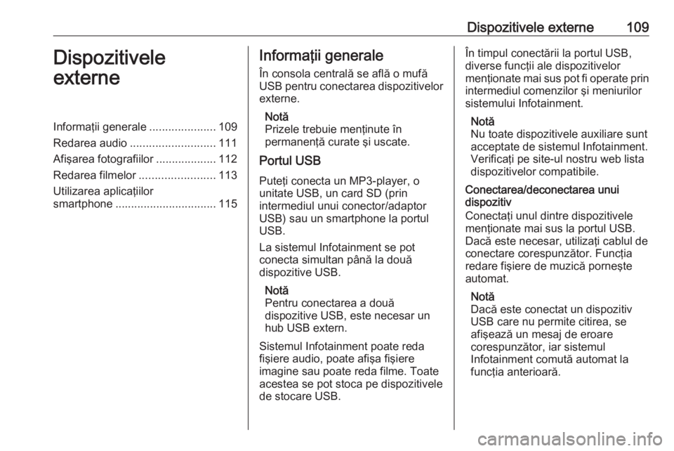 OPEL MOKKA X 2017 Manual pentru sistemul Infotainment (in Romanian) Dispozitivele externe109Dispozitivele
externeInformaţii generale .....................109
Redarea audio ........................... 111
Afişarea fotografiilor ...................112
Redarea filmelor OPEL MOKKA X 2017 Manual pentru sistemul Infotainment (in Romanian) Dispozitivele externe109Dispozitivele
externeInformaţii generale .....................109
Redarea audio ........................... 111
Afişarea fotografiilor ...................112
Redarea filmelor