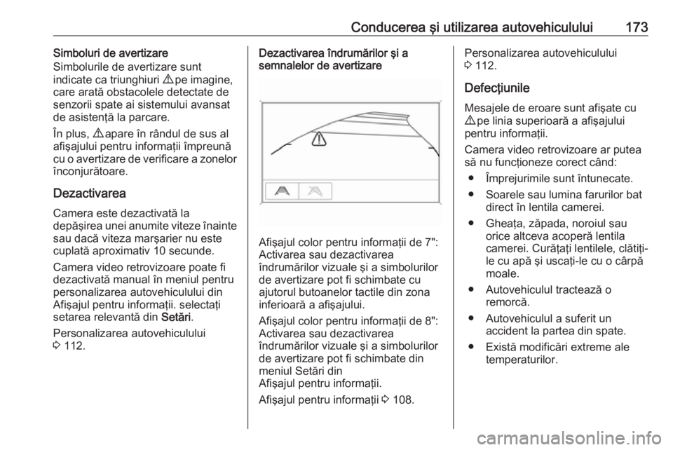 OPEL MOKKA X 2018 Manual pentru sistemul Infotainment (in Romanian) Conducerea şi utilizarea autovehiculului173Simboluri de avertizare
Simbolurile de avertizare sunt
indicate ca triunghiuri 9 pe imagine,
care arată obstacolele detectate de senzorii spate ai sistemu OPEL MOKKA X 2018 Manual pentru sistemul Infotainment (in Romanian) Conducerea şi utilizarea autovehiculului173Simboluri de avertizare
Simbolurile de avertizare sunt
indicate ca triunghiuri 9 pe imagine,
care arată obstacolele detectate de senzorii spate ai sistemu