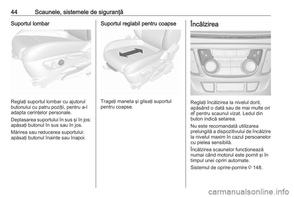 OPEL MOKKA X 2018 Manual pentru sistemul Infotainment (in Romanian) 44Scaunele, sistemele de siguranţăSuportul lombar
Reglaţi suportul lombar cu ajutorul
butonului cu patru poziţii, pentru a-l
adapta cerinţelor personale.
Deplasarea suportului în sus şi în jos OPEL MOKKA X 2018 Manual pentru sistemul Infotainment (in Romanian) 44Scaunele, sistemele de siguranţăSuportul lombar
Reglaţi suportul lombar cu ajutorul
butonului cu patru poziţii, pentru a-l
adapta cerinţelor personale.
Deplasarea suportului în sus şi în jos