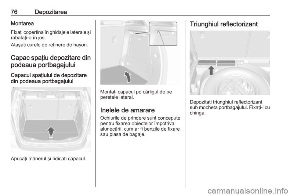 OPEL MOKKA X 2018.5 Manual pentru sistemul Infotainment (in Romanian) 76DepozitareaMontareaFixaţi copertina în ghidajele laterale şi
rabataţi-o în jos.
Ataşaţi curele de reţinere de hayon.
Capac spaţiu depozitare din
podeaua portbagajului
Capacul spaţiului de OPEL MOKKA X 2018.5 Manual pentru sistemul Infotainment (in Romanian) 76DepozitareaMontareaFixaţi copertina în ghidajele laterale şi
rabataţi-o în jos.
Ataşaţi curele de reţinere de hayon.
Capac spaţiu depozitare din
podeaua portbagajului
Capacul spaţiului de
